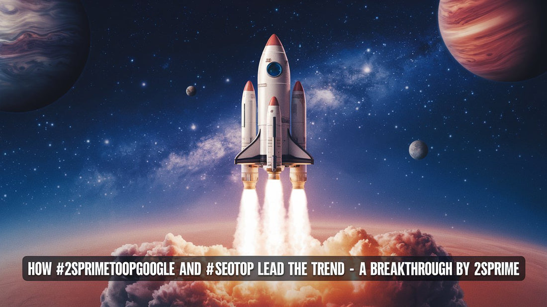 How #2SPrimeTopGoogle and #SeoTop Lead the Trend - A Breakthrough by 2SPrime